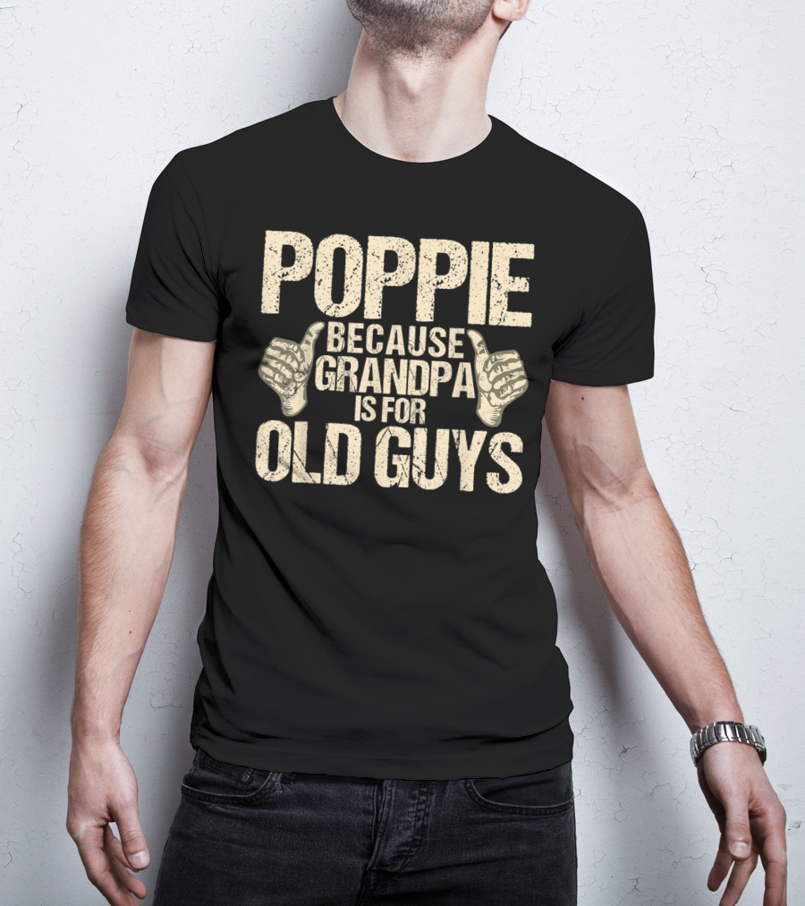 Poppie Because Grandpa Is For Old Guys T-Shirt