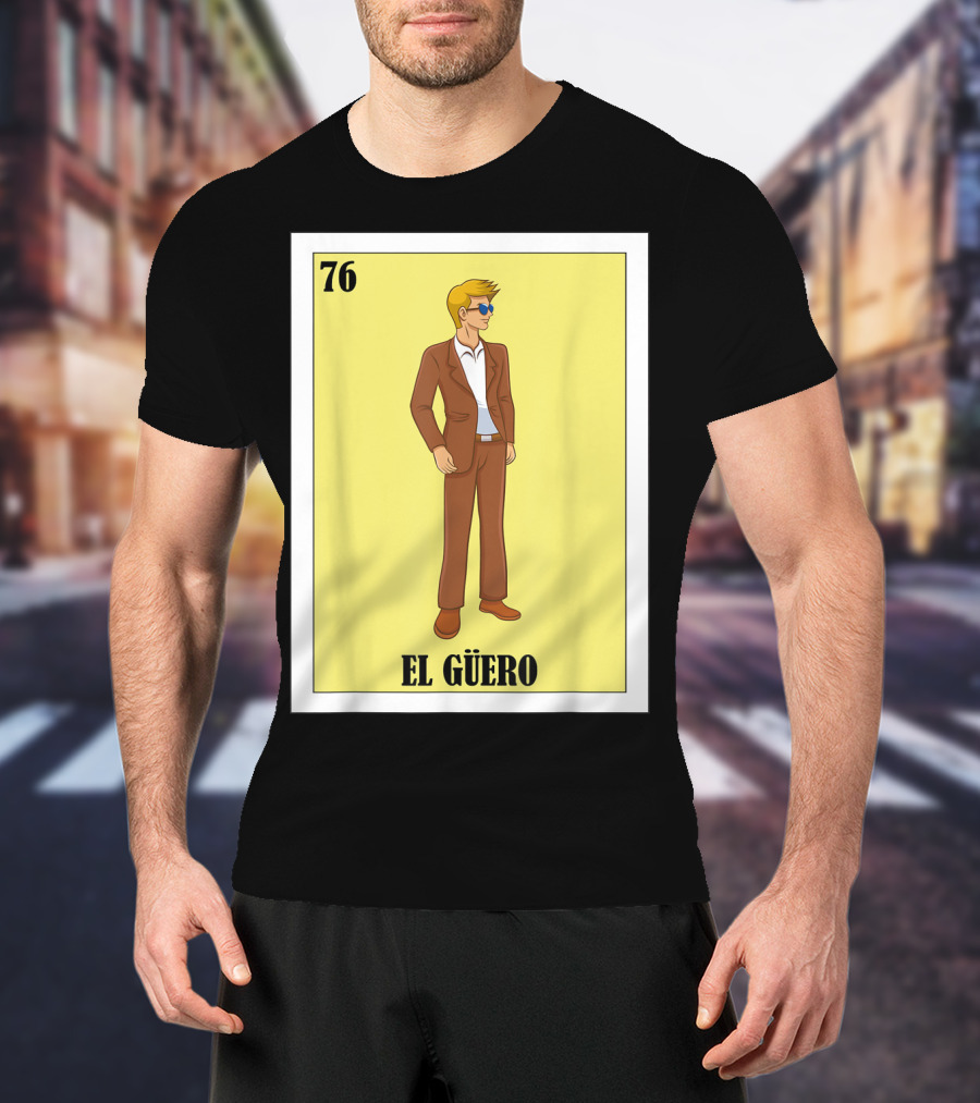 76 El Güero Lotería Card Blonde Guy Spanish T-Shirt
