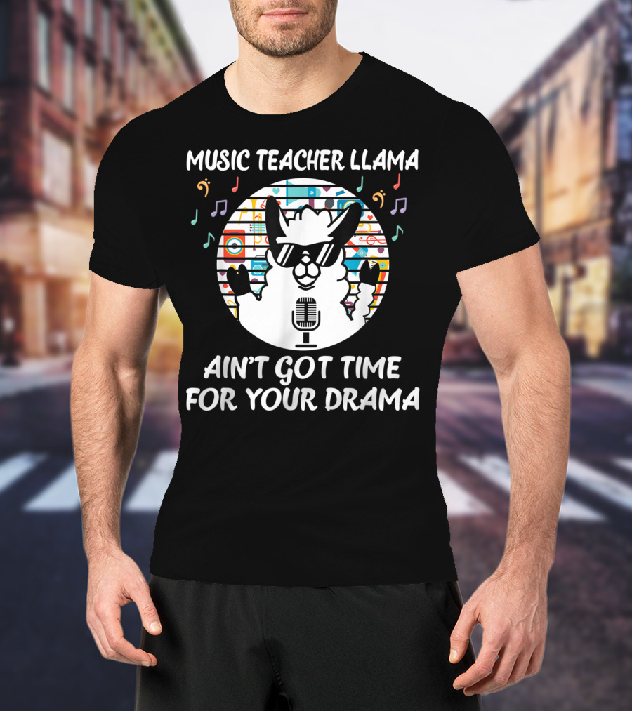 Music Teacher Llama Ain't Got Time For Your Drama T-Shirt