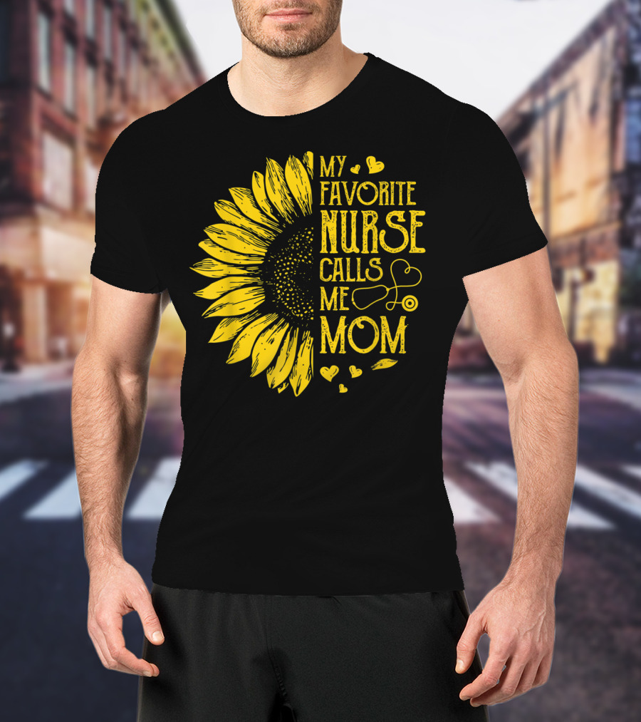 My Favorite Nurse Calls Me Mom Sunflower Heart T-Shirt