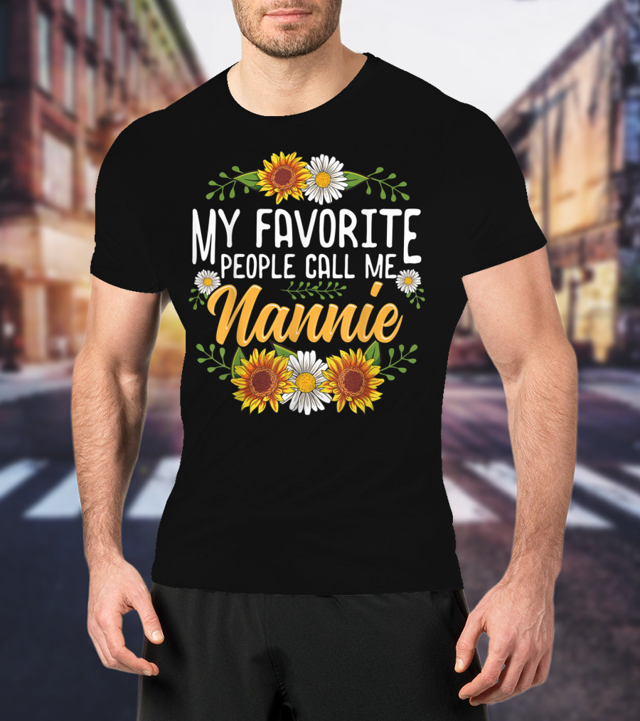 My Favorite People Call Me Nannie Sunflower And Daisy Floral T-Shirt