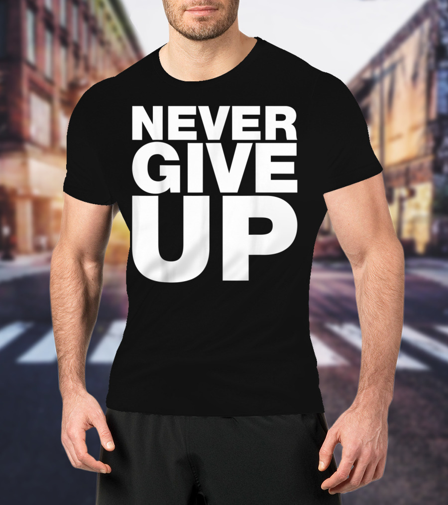 Never Give Up Bold Motivation T-Shirt
