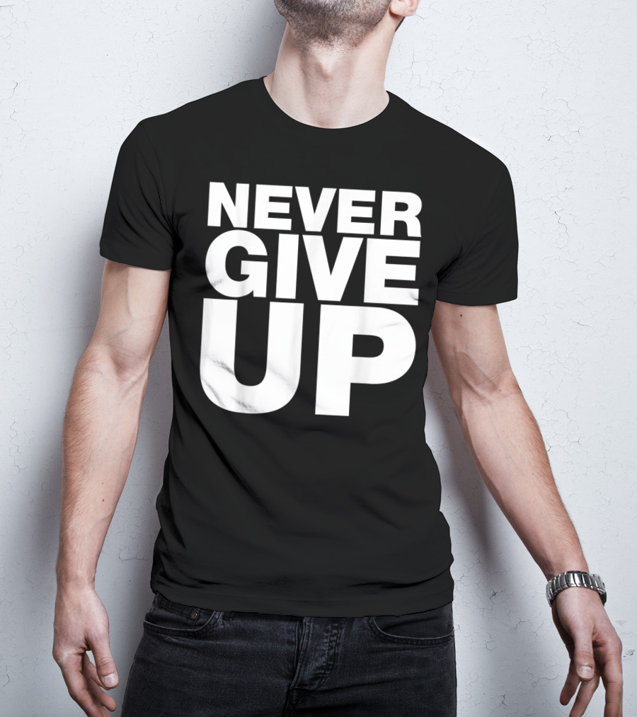 Never Give Up Bold Motivation T-Shirt