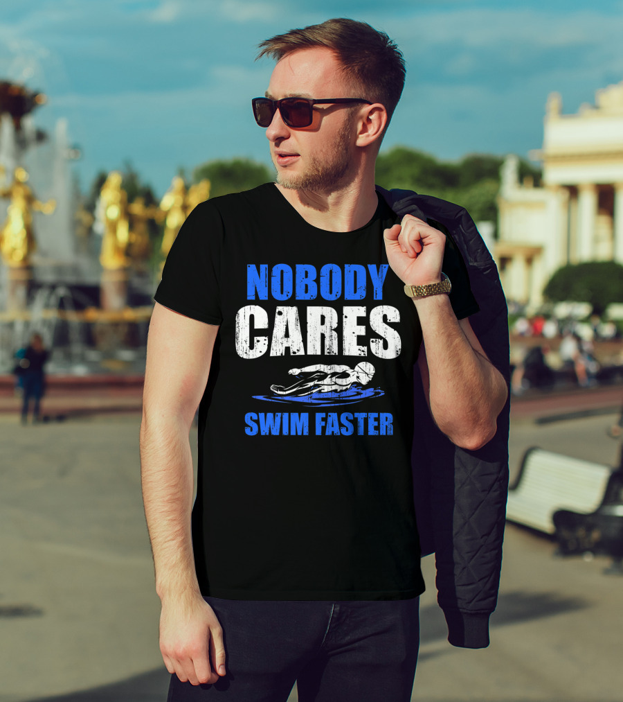Nobody Cares Swim Faster Motivational Swimmer Coach Humor T-Shirt