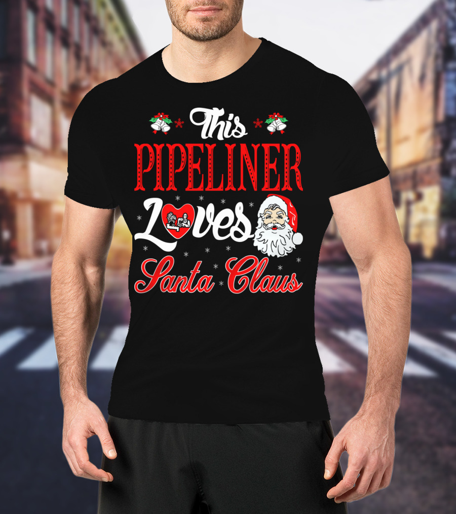 This Pipeliner Loves Santa Claus T-Shirt