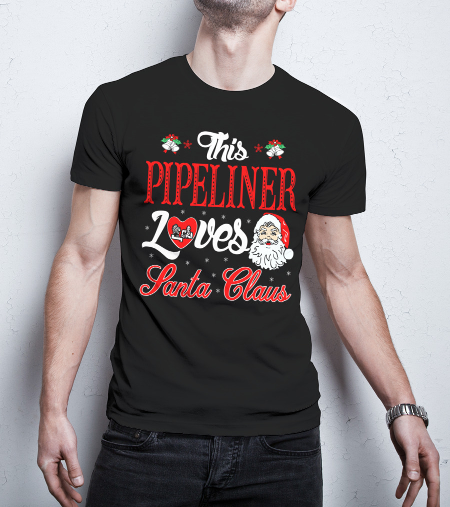 This Pipeliner Loves Santa Claus T-Shirt