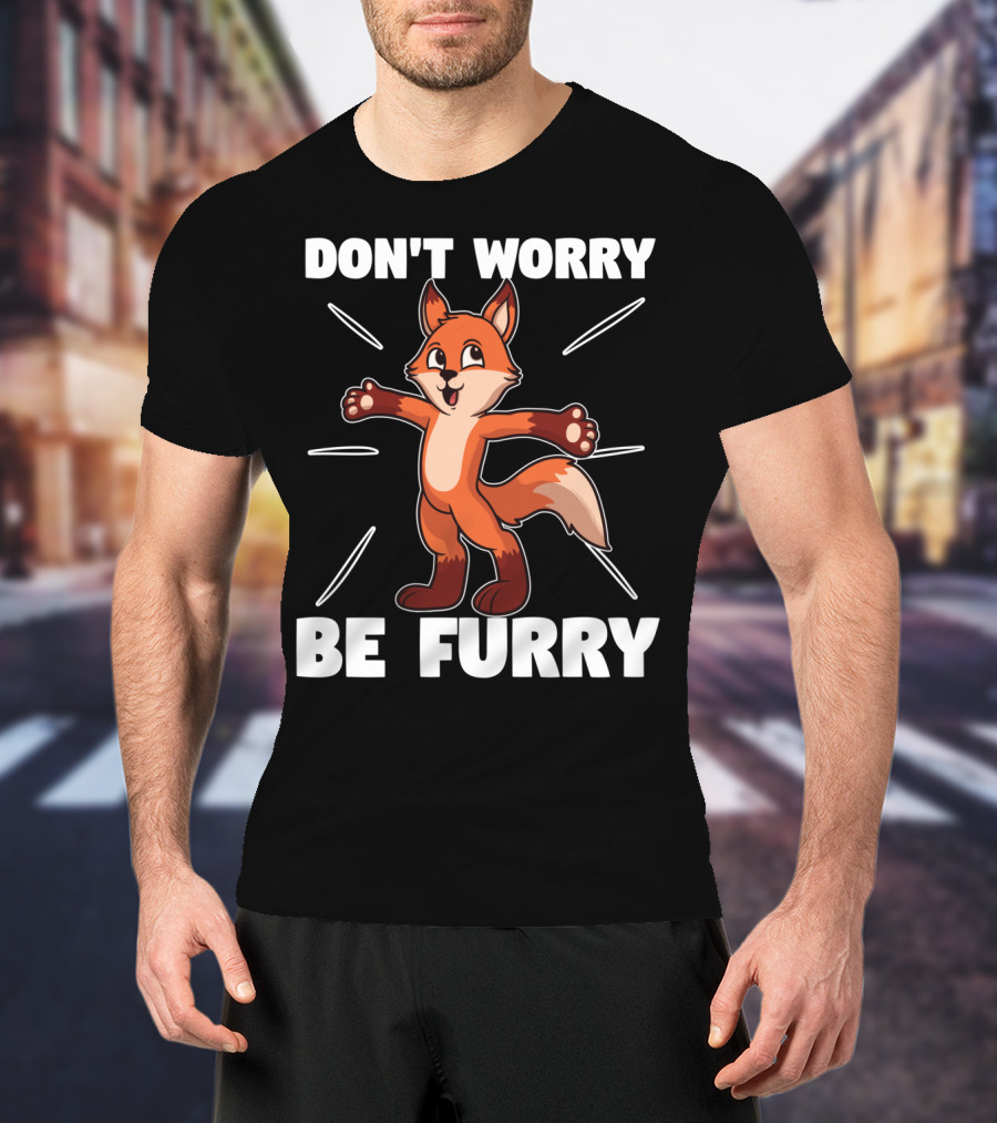 DON'T WORRY BE FURRY Red Fox Furry Fursona Ears Tails T-Shirt