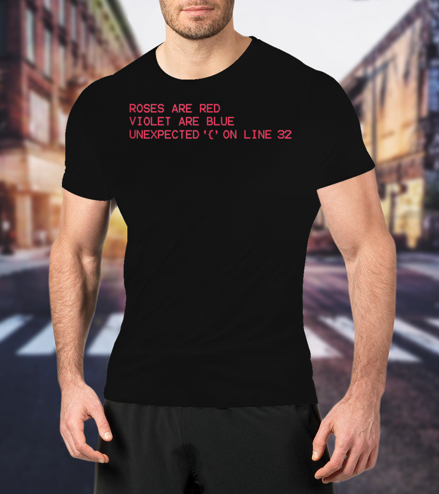 ROSES ARE RED VIOLET ARE BLUE UNEXPECTED '{' ON LINE 32 T-Shirt