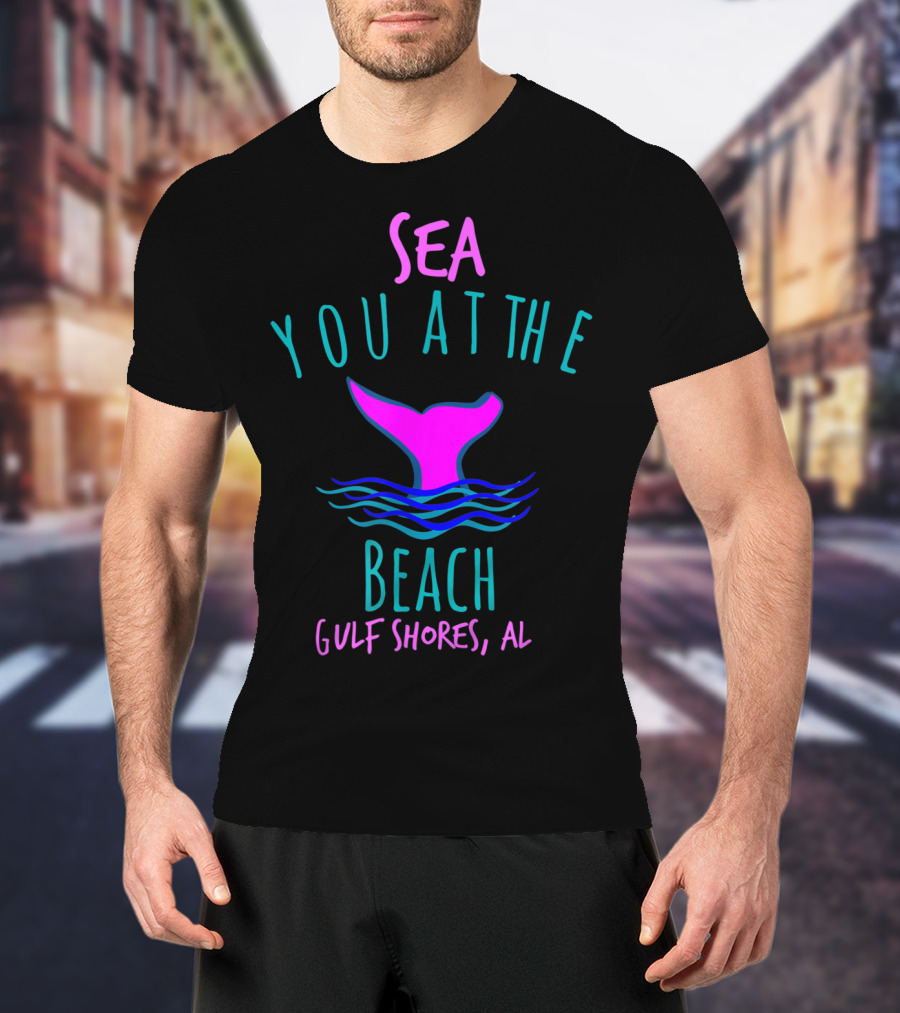Sea You At The Beach Gulf Shores AL Whale Tail T-Shirt