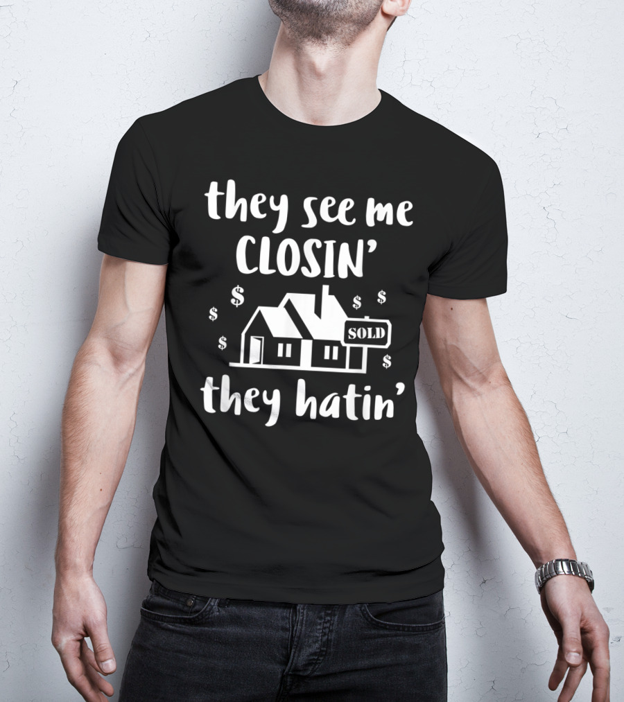 They See Me Closin' They Hatin' Funny Realtor Sold House T-Shirt