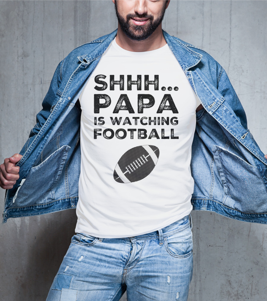 SHHH Papa Is Watching Football T-Shirt