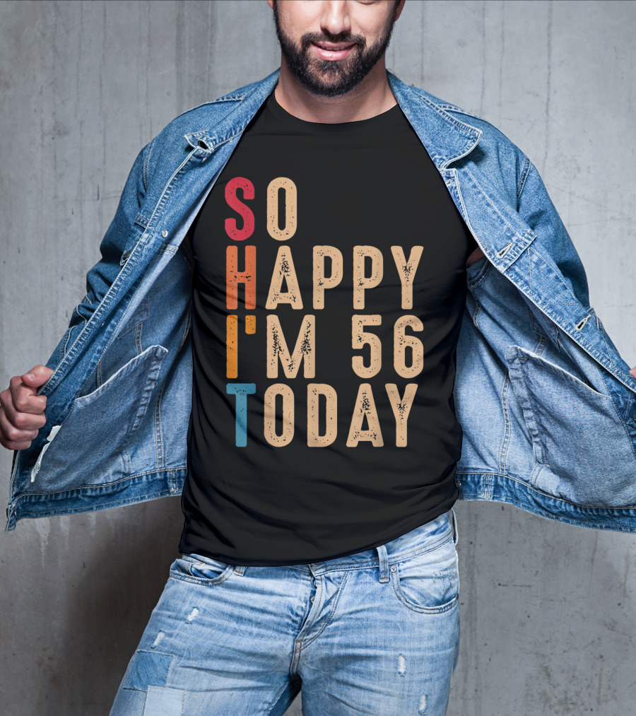 So Happy I'm 56 Today Birthday Celebration Humor T-Shirt
