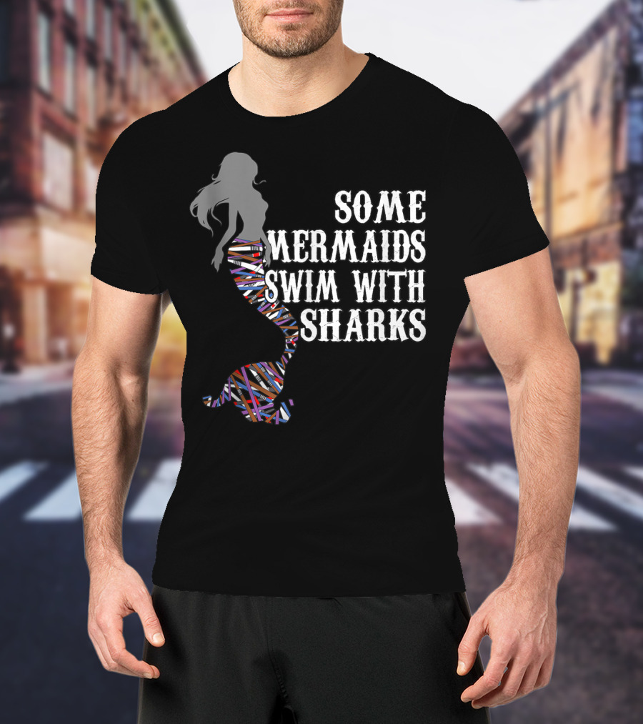 Some Mermaids Swim With Sharks Colorful Mermaid Tail T-Shirt