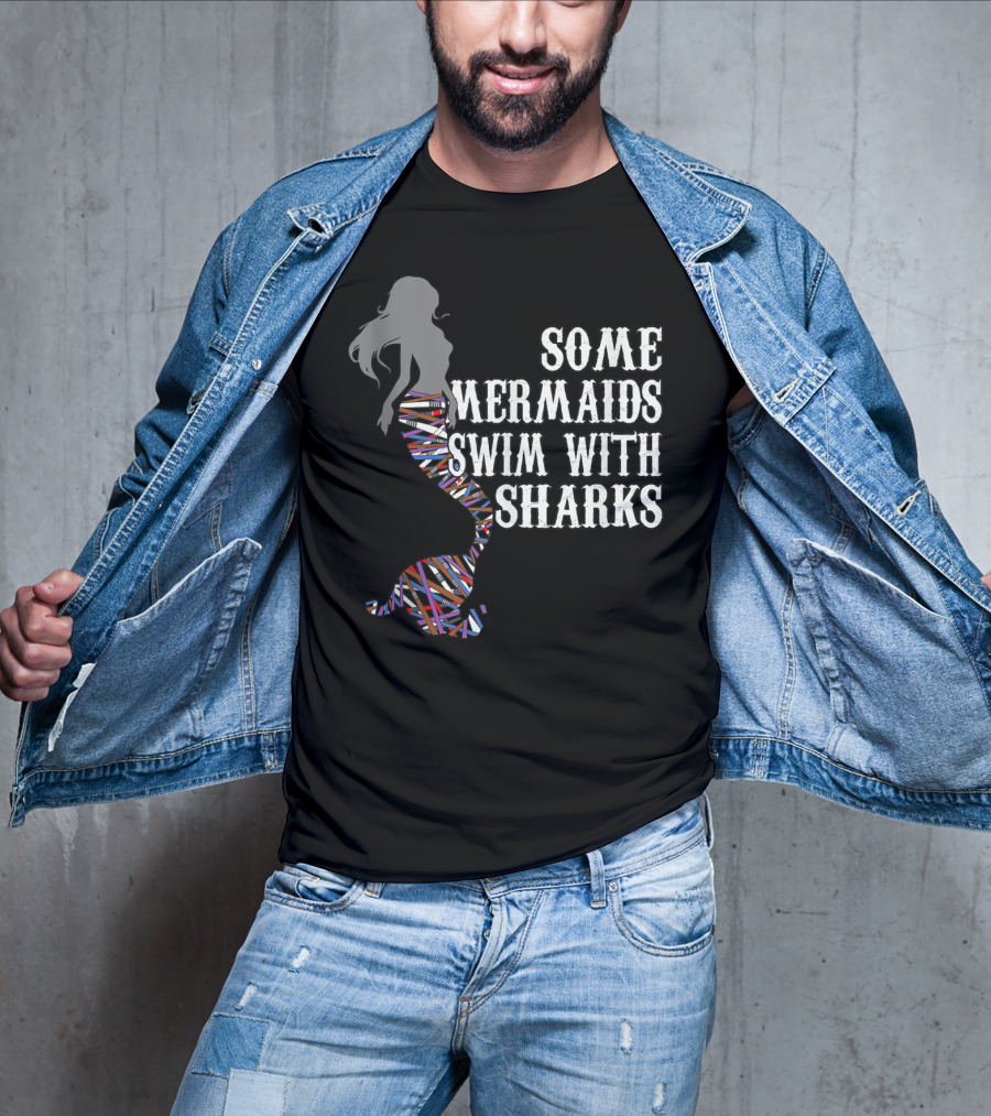 Some Mermaids Swim With Sharks Colorful Mermaid Tail T-Shirt