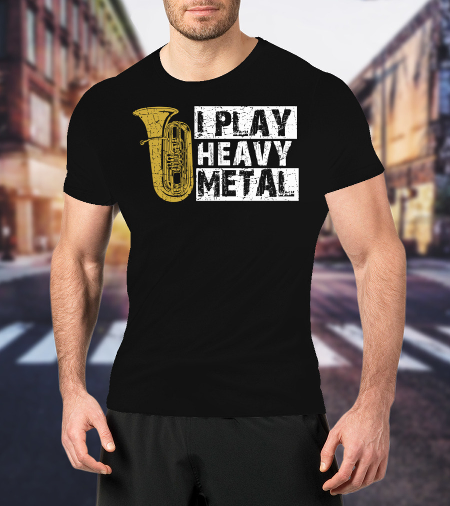 Tuba I Play Heavy Metal T-Shirt