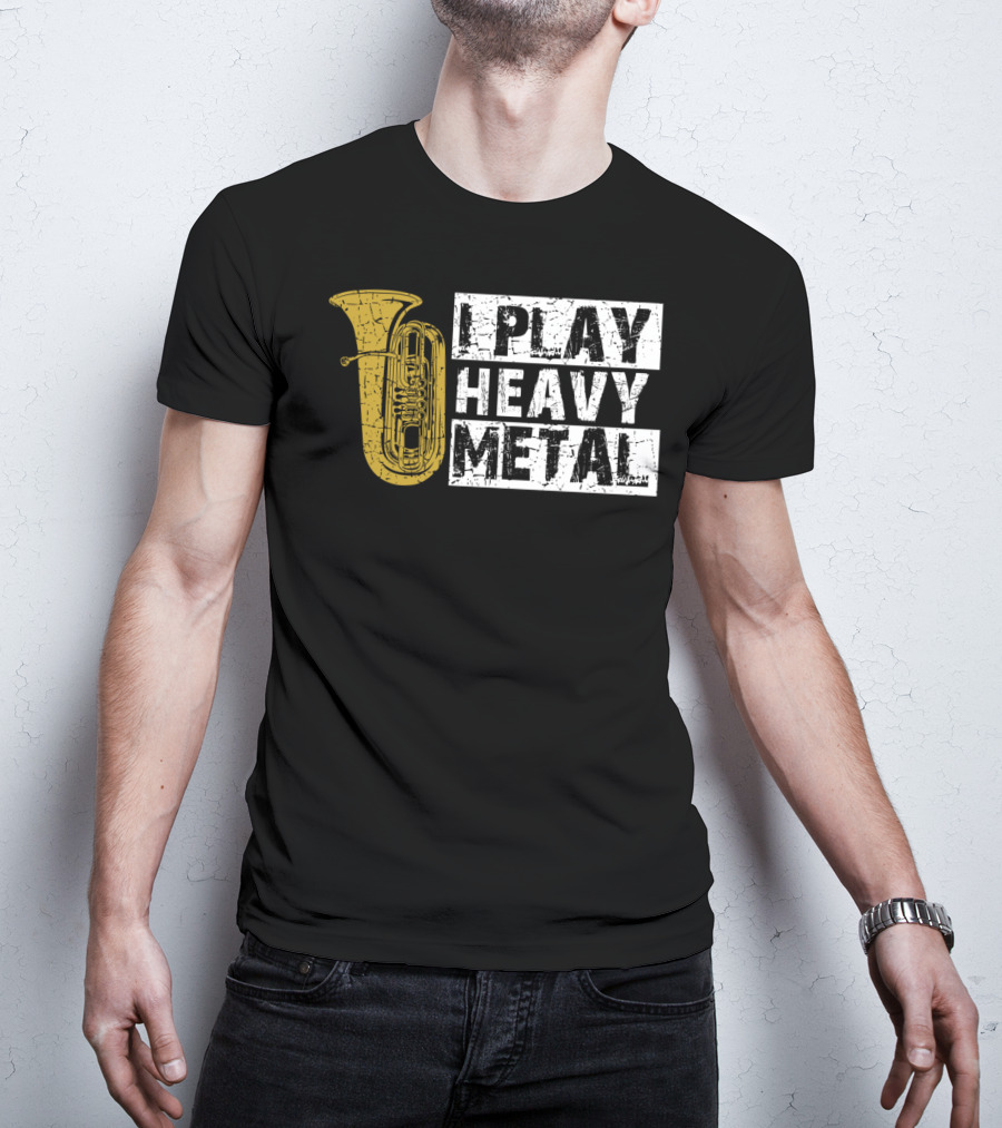Tuba I Play Heavy Metal T-Shirt
