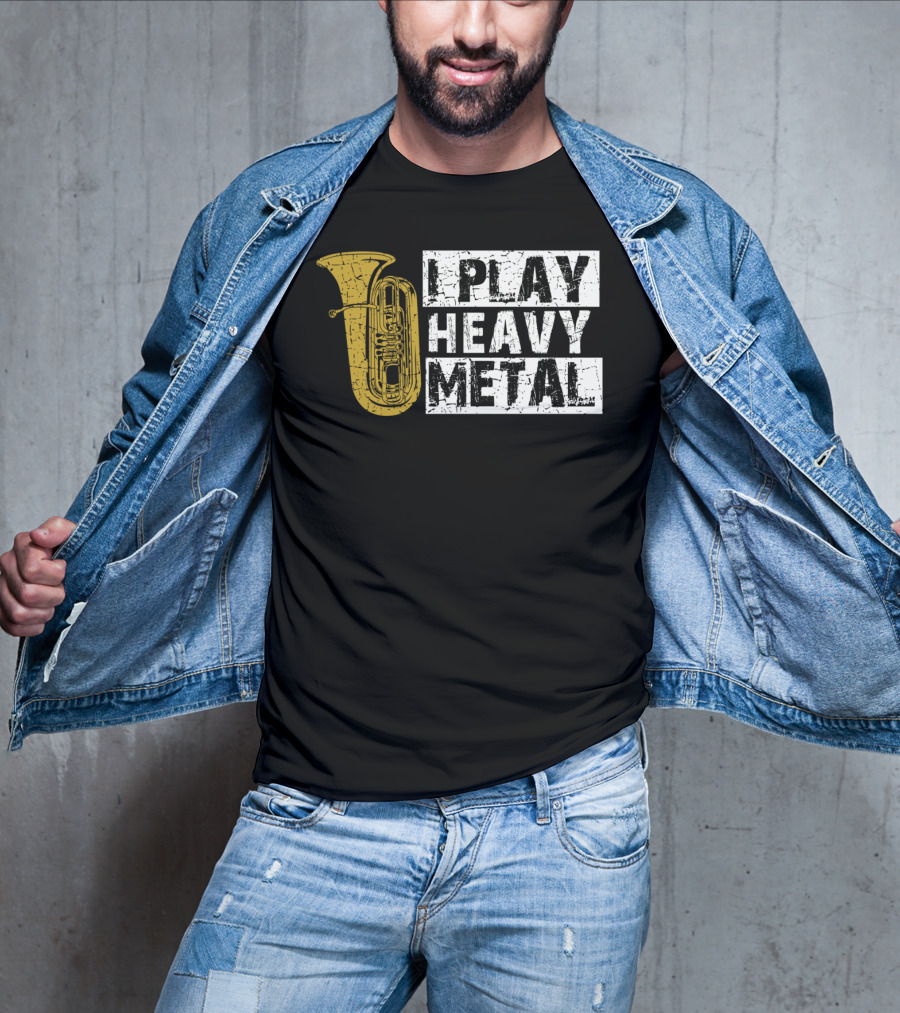 Tuba I Play Heavy Metal T-Shirt