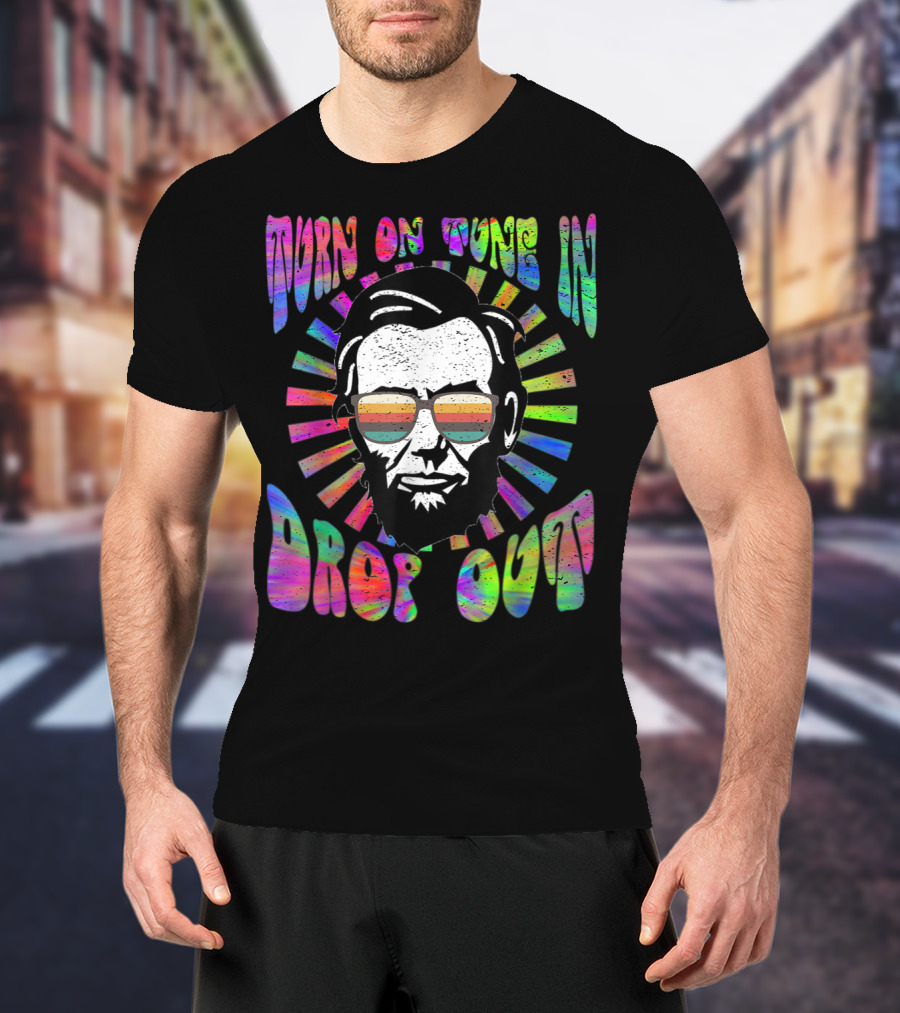 Turn On Tune In Drop Out Tie Dye EDM House Lincoln Psychedelic Sunglasses T-Shirt