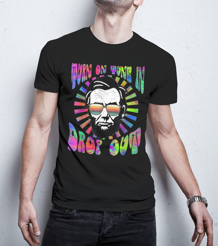 Turn On Tune In Drop Out Tie Dye EDM House Lincoln Psychedelic Sunglasses T-Shirt
