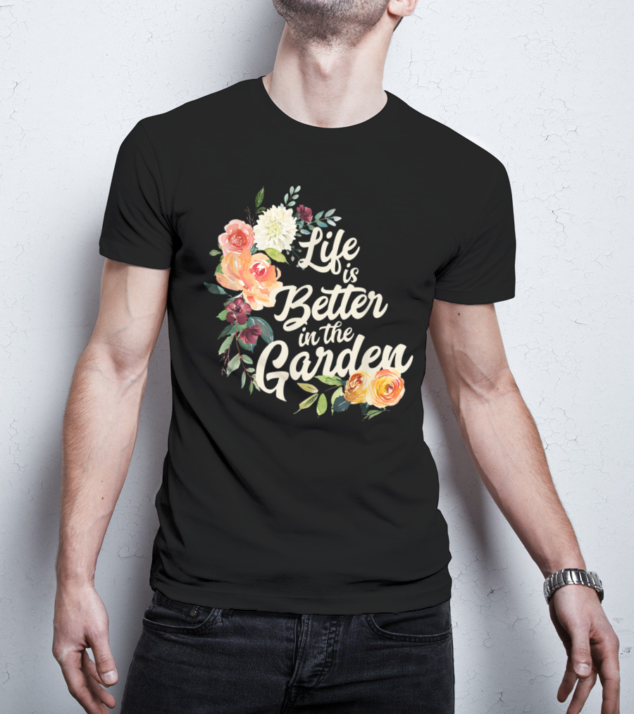 Life Is Better In The Garden Floral T-Shirt