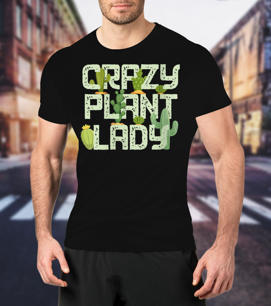 Crazy Plant Lady Funny Gardening With Cactuses T-Shirt