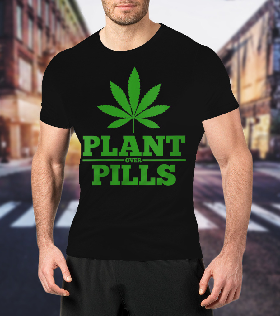 Funny Weed Smoker Plant Over Pills T-Shirt