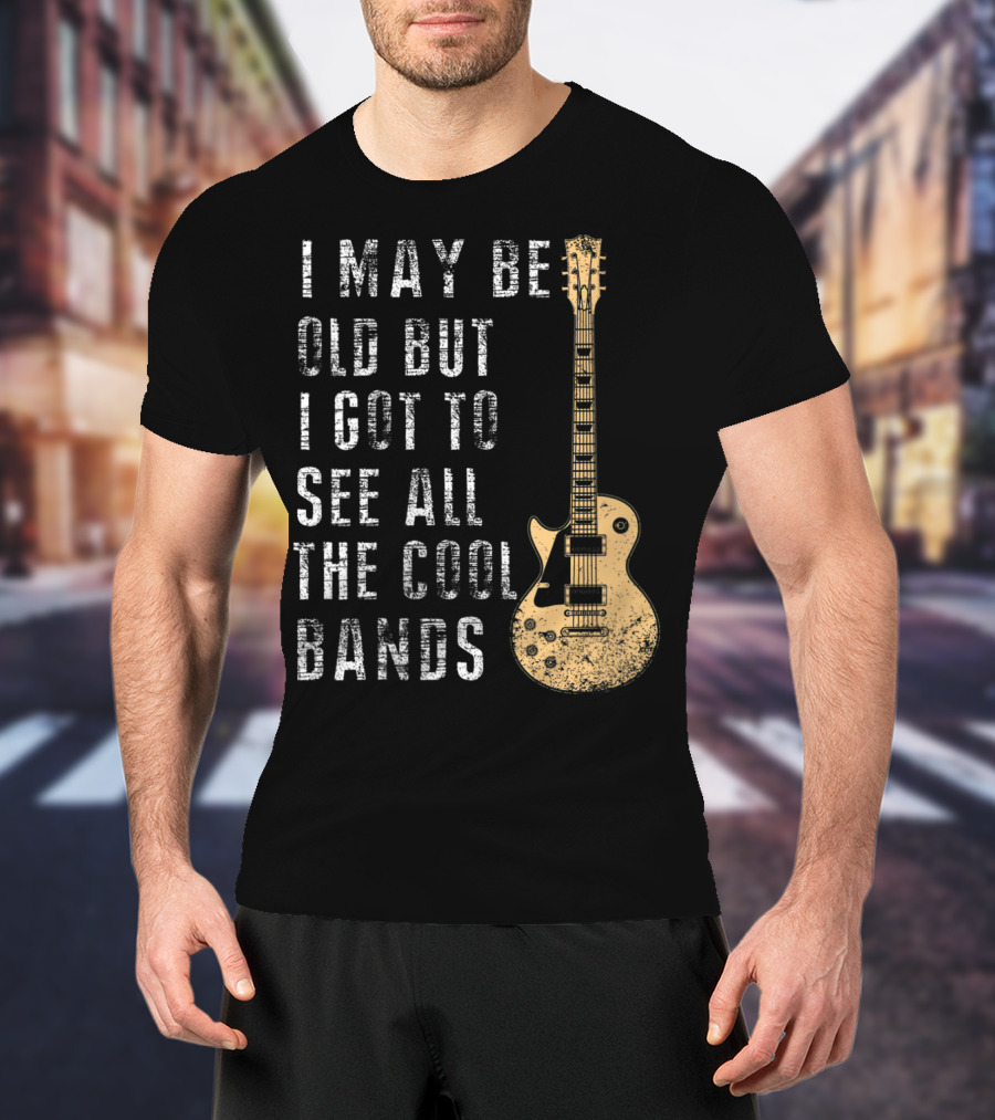 I May Be Old But I Got To See All The Cool Bands Electric Guitar Vintage Music Fans T-Shirt