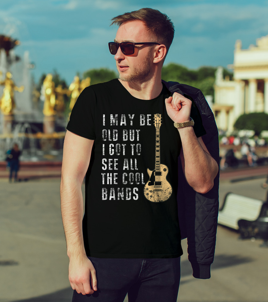 I May Be Old But I Got To See All The Cool Bands Electric Guitar Vintage Music Fans T-Shirt