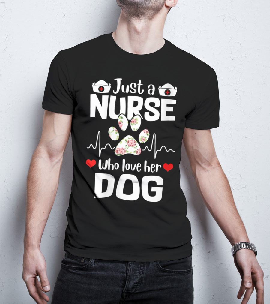 Just A Nurse Who Love Her Dog Paw Print With Floral Heartbeat And Medical Hat Accents T-Shirt