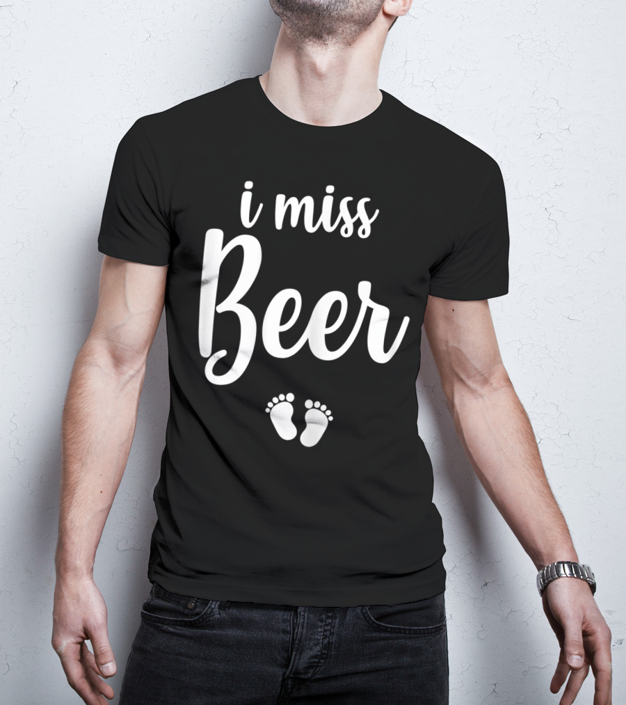 Pregnant Mom To Be I Miss Beer Baby Feet T-Shirt