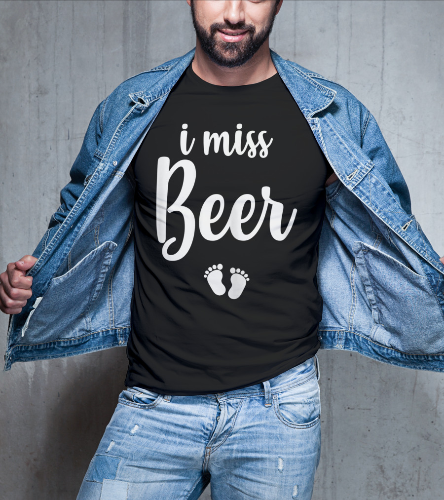 Pregnant Mom To Be I Miss Beer Baby Feet T-Shirt