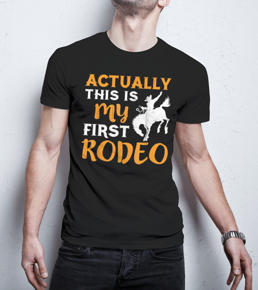 Actually This Is My First Rodeo Cowboy T-Shirt