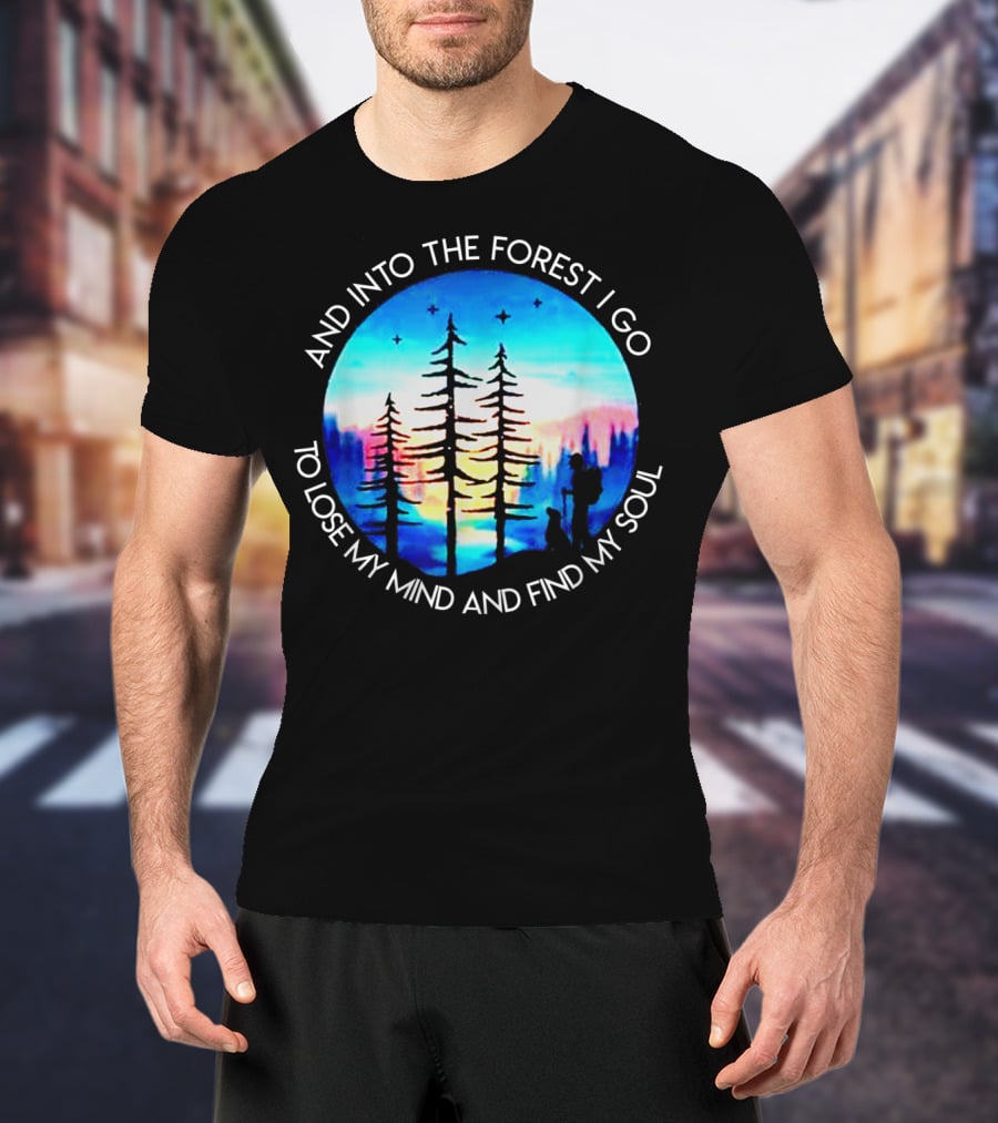 And Into The Forest I Go To Lose My Mind And Find My Soul Silhouette Scene T-Shirt
