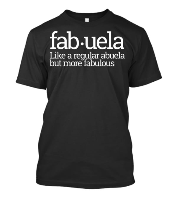 Fabuela Like A Regular Abuela But More Fabulous Spanish Grandma T-Shirt