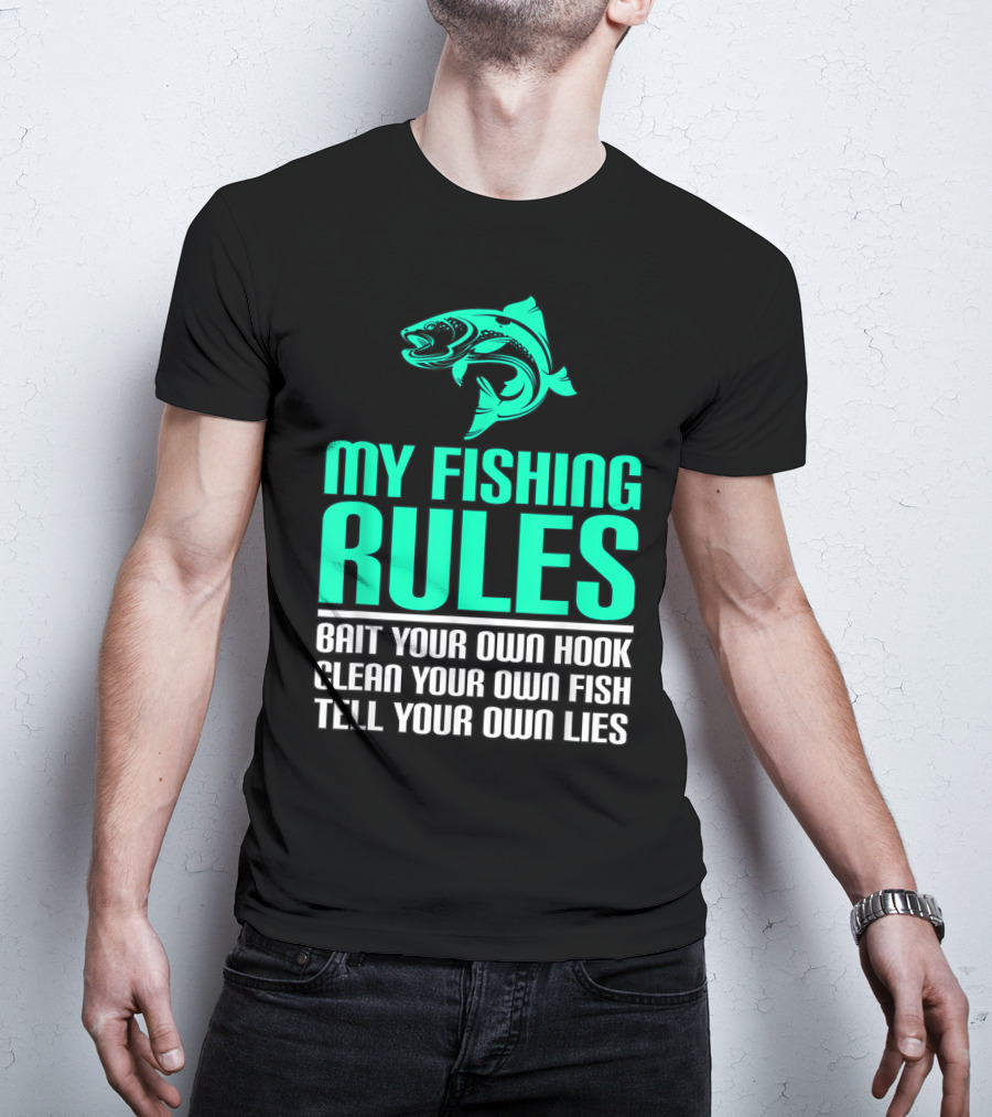 My Fishing Rules Bait Your Own Hook Clean Your Own Fish Tell Your Own Lies T-Shirt