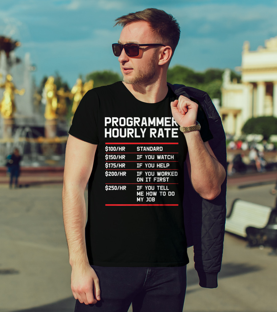 Funny Programmer Hourly Rate If You Tell Me How To Do My Job T-Shirt