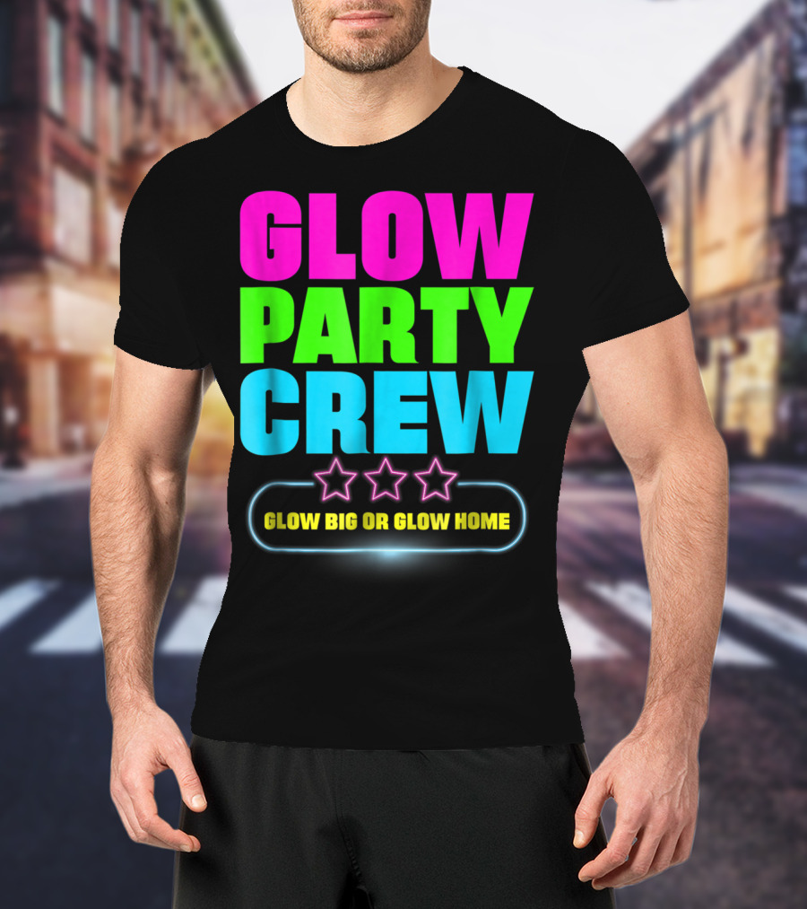 Glow Party Crew Neon Stars Glow Big Or Glow Home T-Shirt