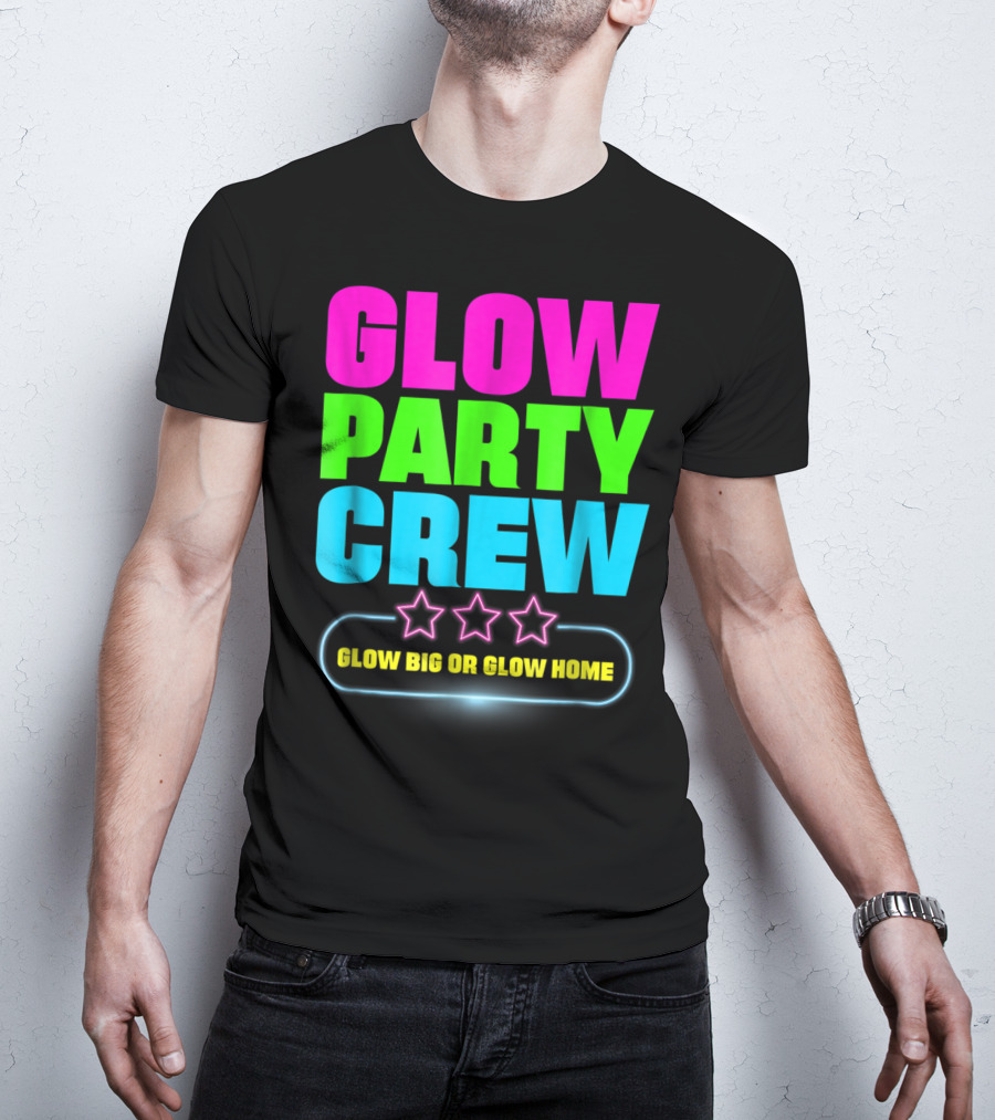 Glow Party Crew Neon Stars Glow Big Or Glow Home T-Shirt