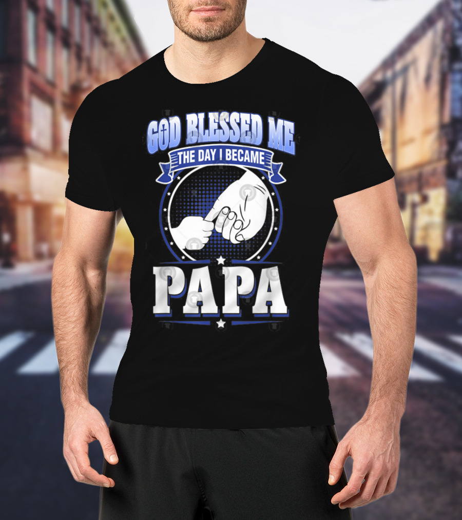 God Blessed Me The Day I Became Papa Hand-Holding T-Shirt