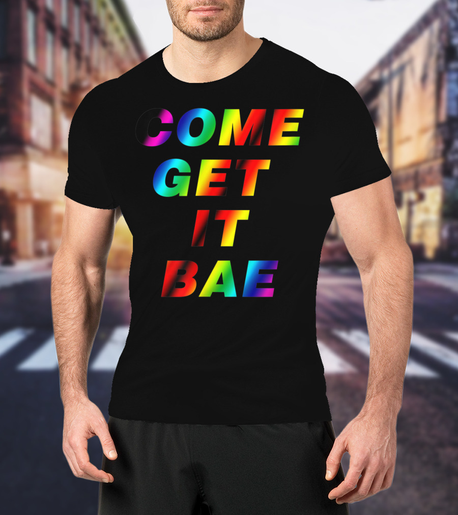 Come Get It Bae T-Shirt