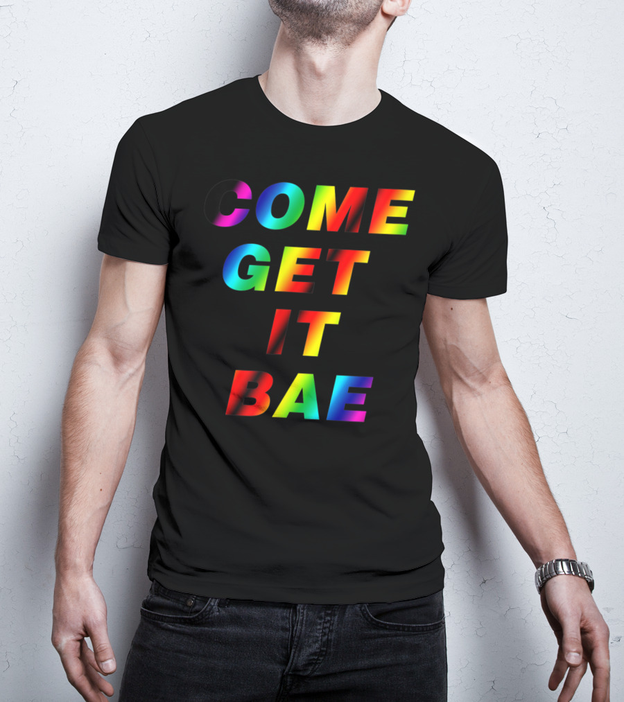 Come Get It Bae T-Shirt