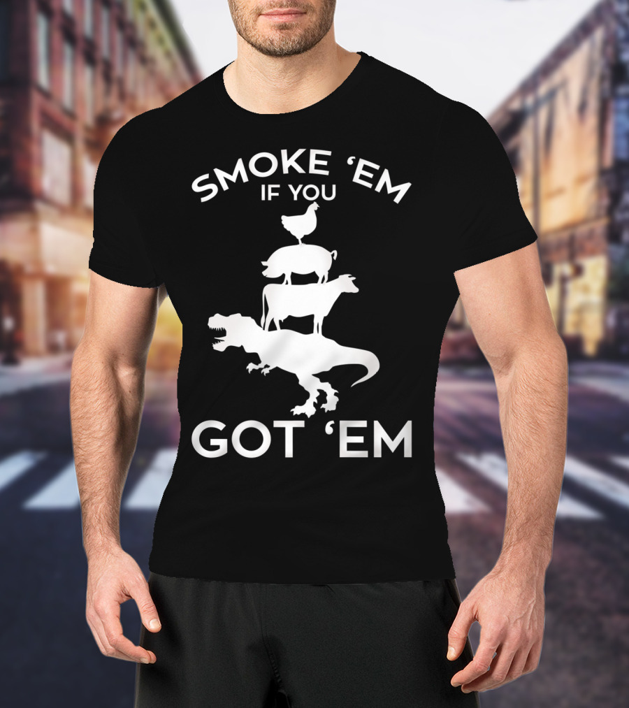 Smoke 'Em If You Got 'Em T-Rex Chicken Cow Stacked Grillers Smokers T-Shirt