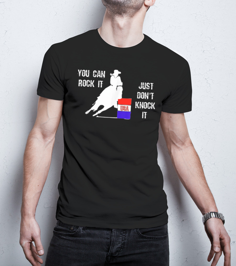You Can Rock It Just Don't Knock It Patriotic Red White Blue USA Rodeo Barrel Racer T-Shirt