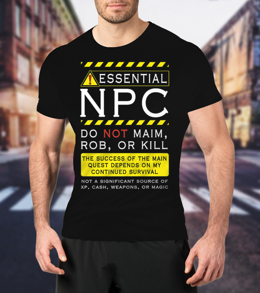 Essential NPC Do Not Maim Rob Or Kill Funny Awesome Roleplaying Game T-Shirt