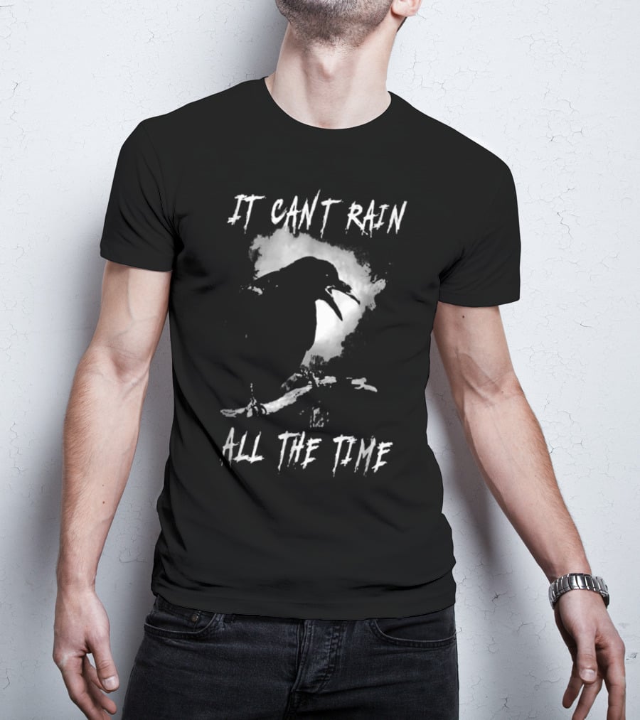 IT CAN'T RAIN ALL THE TIME CROW QUOTE THE CROW T-Shirt