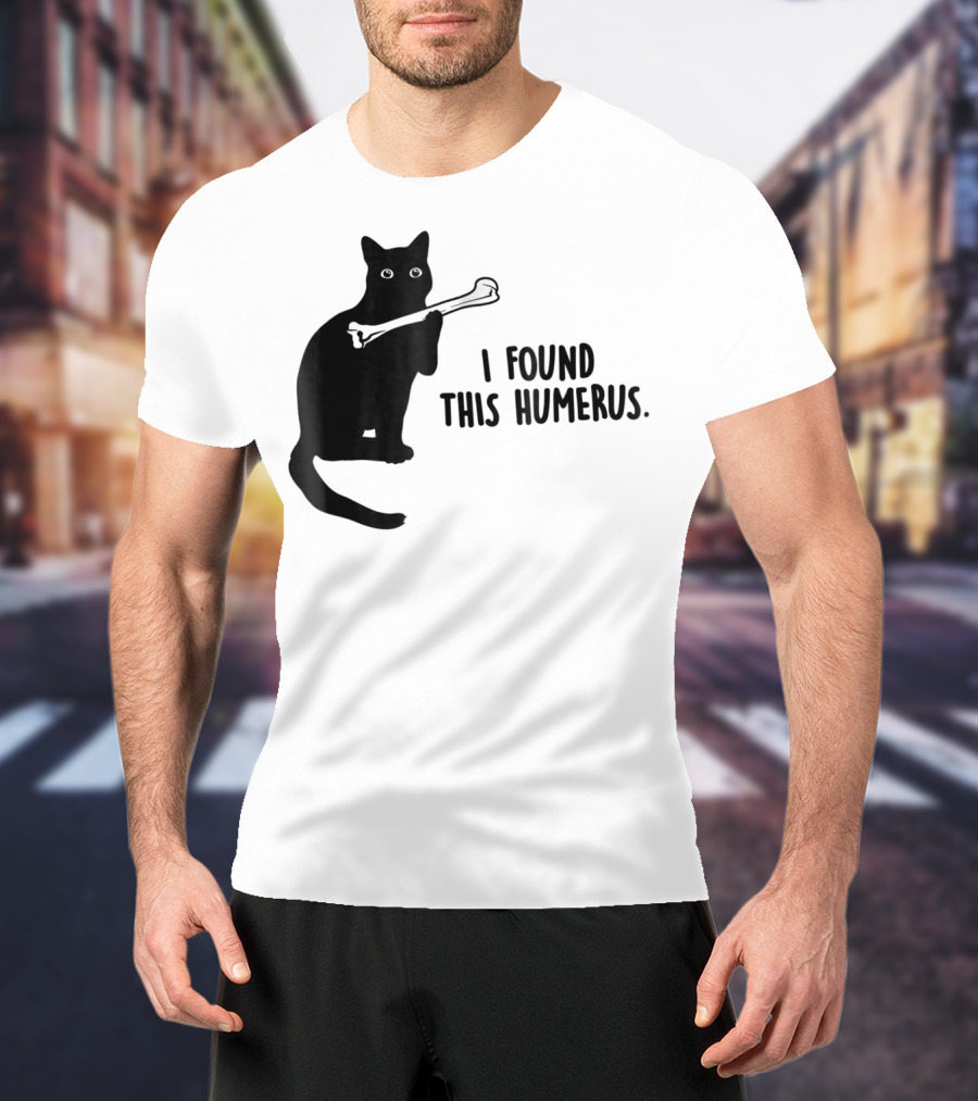 I Found This Humerus Black Cat Holding Bone Humor T-Shirt