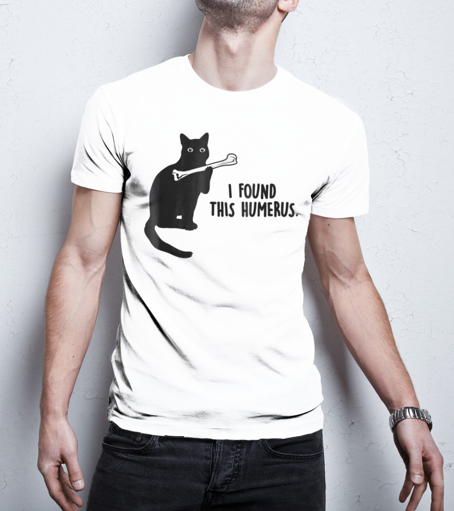 I Found This Humerus Black Cat Holding Bone Humor T-Shirt