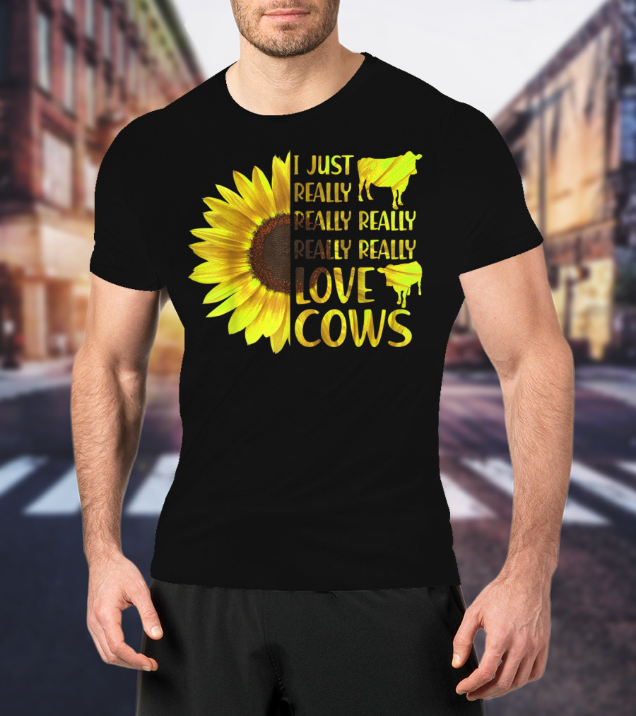 I Just Really Really Really Really Love Cows Sunflower Hippie T-Shirt