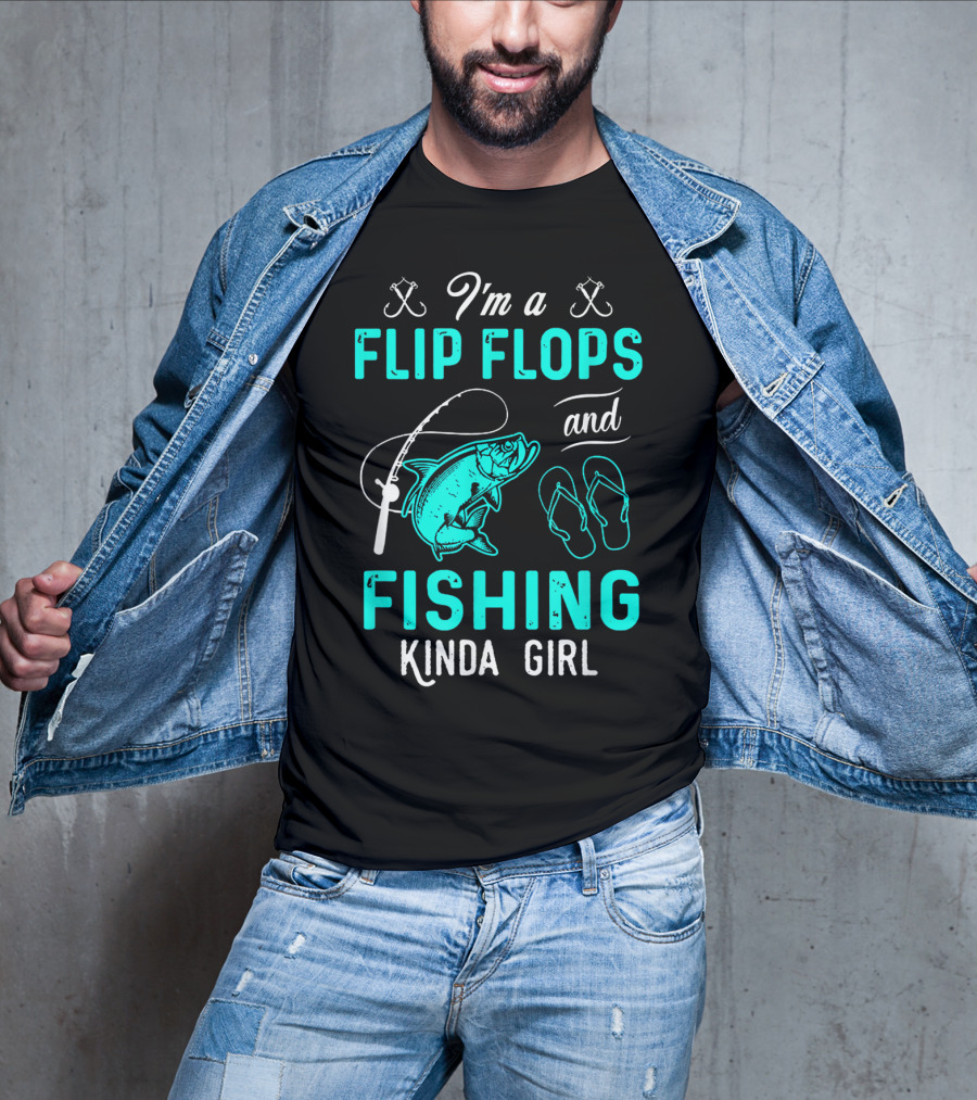 I'm A Flip Flops And Fishing Kinda Girl With Fishing Rod And Fish T-Shirt