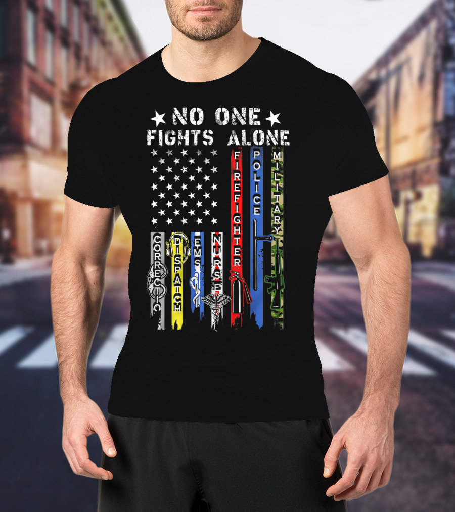 No One Fights Alone USA Flag Correction Dispatch EMS Nurse Firefighter Police Military T-Shirt